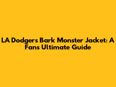 LA Dodgers Bark Monster Jacket: A Fan's Ultimate Guide