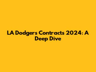 LA Dodgers Contracts 2024: A Deep Dive