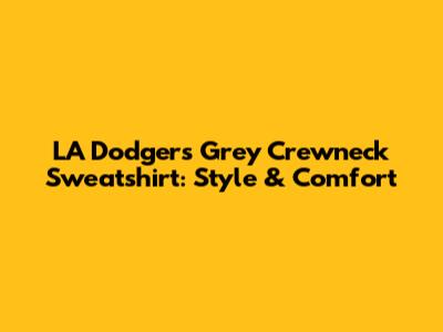 LA Dodgers Grey Crewneck Sweatshirt: Style & Comfort