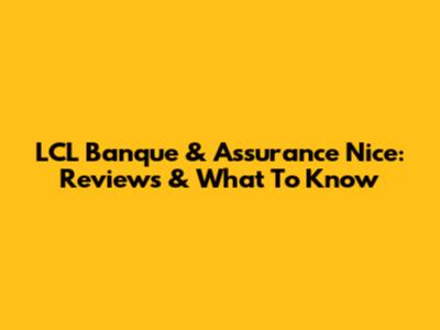 LCL Banque & Assurance Nice: Reviews & What To Know