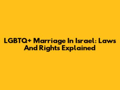 LGBTQ+ Marriage In Israel: Laws And Rights Explained