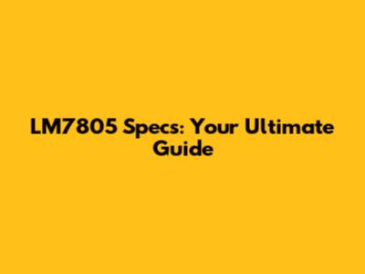 LM7805 Specs: Your Ultimate Guide