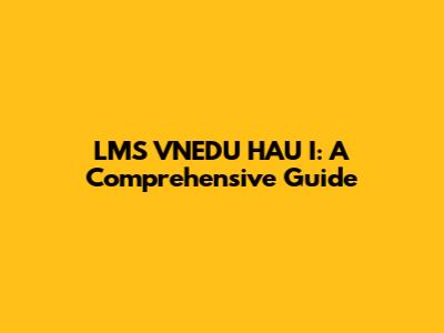 LMS VNEDU HAU I: A Comprehensive Guide