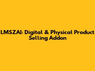LMSZAI: Digital & Physical Product Selling Addon