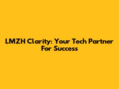 LMZH Clarity: Your Tech Partner For Success