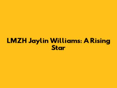LMZH Jaylin Williams: A Rising Star