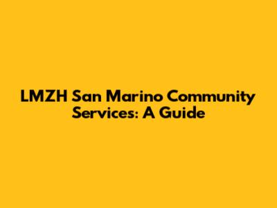 LMZH San Marino Community Services: A Guide