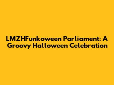 LMZHFunkoween Parliament: A Groovy Halloween Celebration