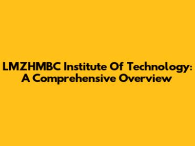 LMZHMBC Institute Of Technology: A Comprehensive Overview