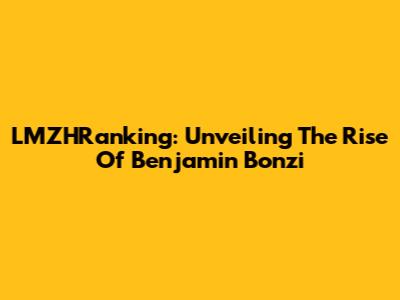 LMZHRanking: Unveiling The Rise Of Benjamin Bonzi