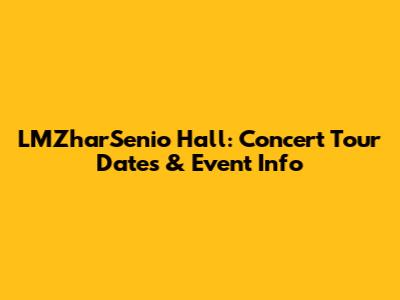 LMZharSenio Hall: Concert Tour Dates & Event Info