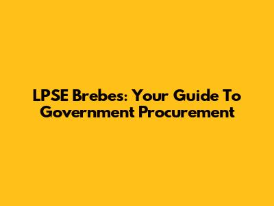 LPSE Brebes: Your Guide To Government Procurement