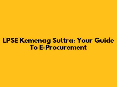 LPSE Kemenag Sultra: Your Guide To E-Procurement