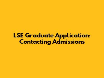 LSE Graduate Application: Contacting Admissions