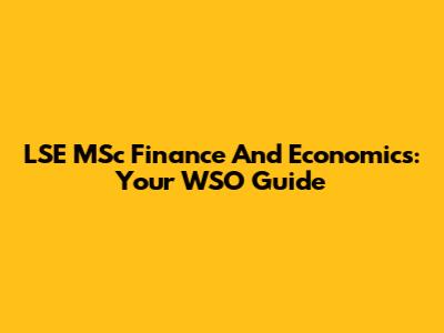 LSE MSc Finance And Economics: Your WSO Guide