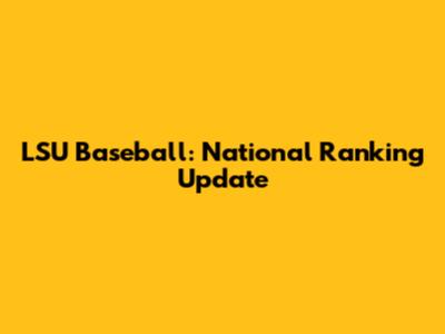 LSU Baseball: National Ranking Update