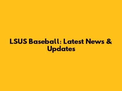 LSUS Baseball: Latest News & Updates
