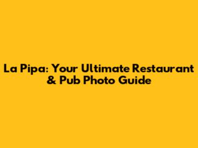 La Pipa: Your Ultimate Restaurant & Pub Photo Guide