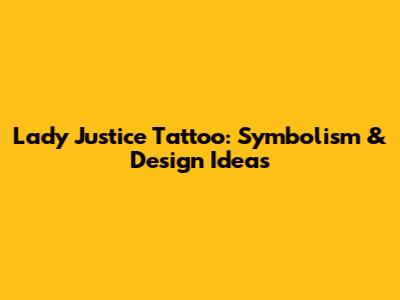 Lady Justice Tattoo: Symbolism & Design Ideas