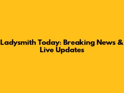 Ladysmith Today: Breaking News & Live Updates