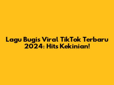 Lagu Bugis Viral TikTok Terbaru 2024: Hits Kekinian!