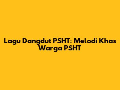Lagu Dangdut PSHT: Melodi Khas Warga PSHT