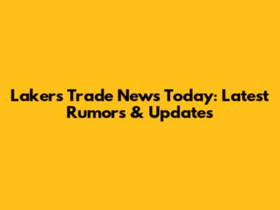 Lakers Trade News Today: Latest Rumors & Updates