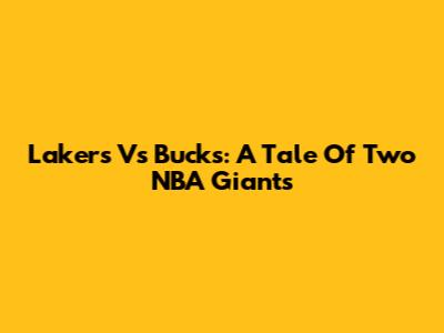 Lakers Vs Bucks: A Tale Of Two NBA Giants