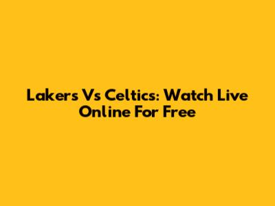 Lakers Vs Celtics: Watch Live Online For Free