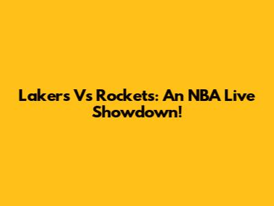Lakers Vs Rockets: An NBA Live Showdown!