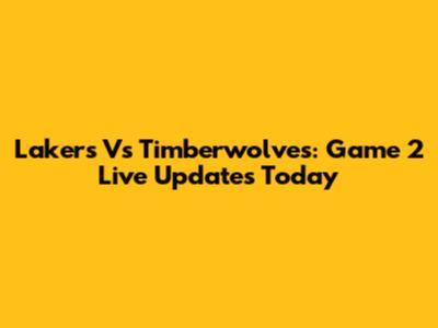 Lakers Vs Timberwolves: Game 2 Live Updates Today
