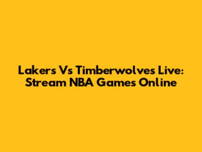 Lakers Vs Timberwolves Live: Stream NBA Games Online