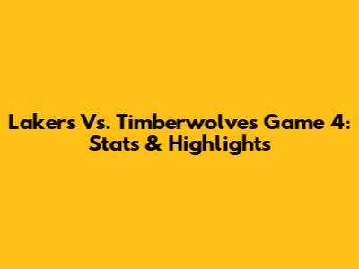 Lakers Vs. Timberwolves Game 4: Stats & Highlights