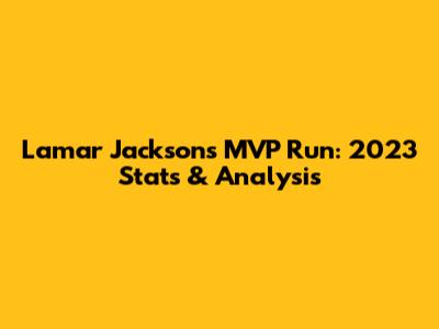 Lamar Jackson's MVP Run: 2023 Stats & Analysis