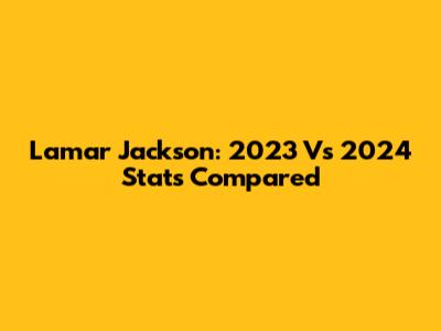 Lamar Jackson: 2023 Vs 2024 Stats Compared