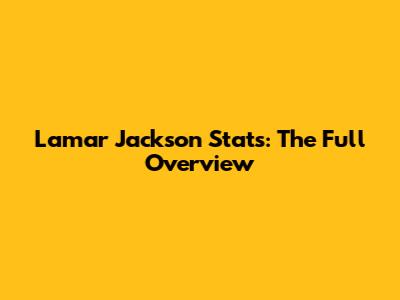 Lamar Jackson Stats: The Full Overview