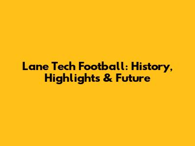 Lane Tech Football: History, Highlights & Future