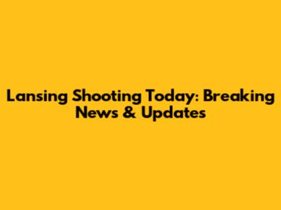 Lansing Shooting Today: Breaking News & Updates