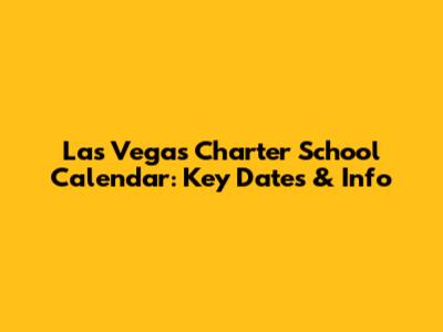 Las Vegas Charter School Calendar: Key Dates & Info