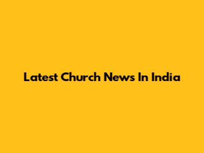 Latest Church News In India