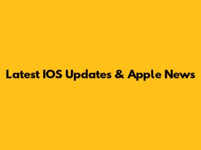 Latest IOS Updates & Apple News