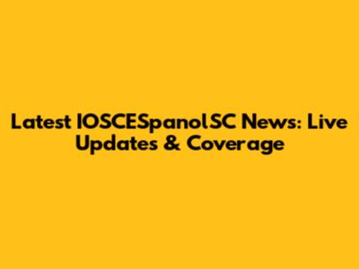 Latest IOSCESpanolSC News: Live Updates & Coverage