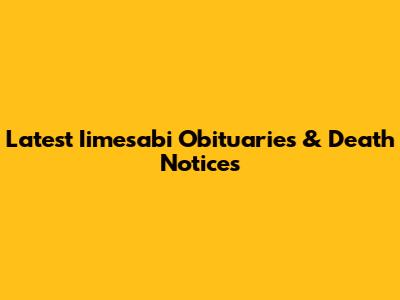 Latest Iimesabi Obituaries & Death Notices