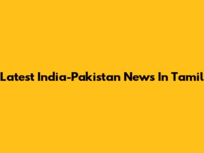 Latest India-Pakistan News In Tamil
