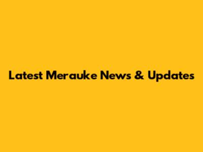 Latest Merauke News & Updates