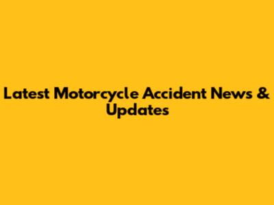 Latest Motorcycle Accident News & Updates