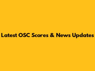 Latest OSC Scores & News Updates