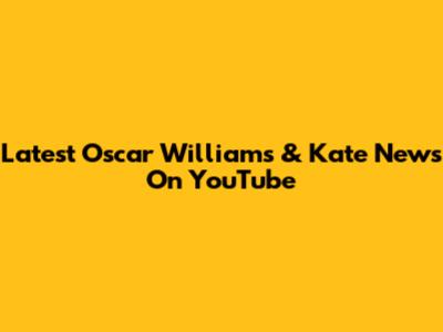 Latest Oscar Williams & Kate News On YouTube