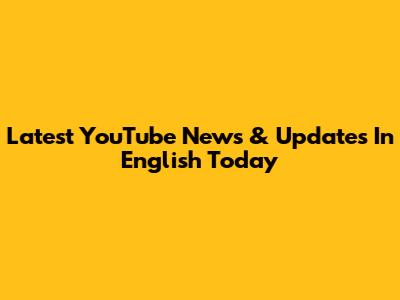 Latest YouTube News & Updates In English Today