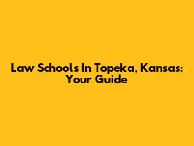 Law Schools In Topeka, Kansas: Your Guide
